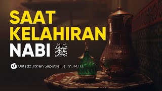 Saat Kelahiran Rasulullah - Ustadz Johan Saputra Halim, M.H.I. - Ceramah Agama