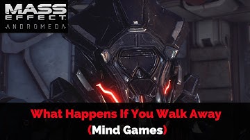 Mass Effect: Andromeda | What Happens If You Walk Away (Mind Games)