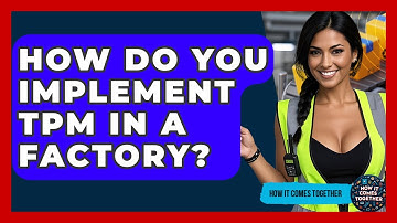 How Do You Implement TPM In A Factory? - How It Comes Together