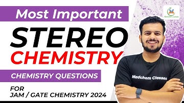 Most Important Questions of Stereochemistry for IIT JAM & GATE Chemistry 2023 by MadChem Classes