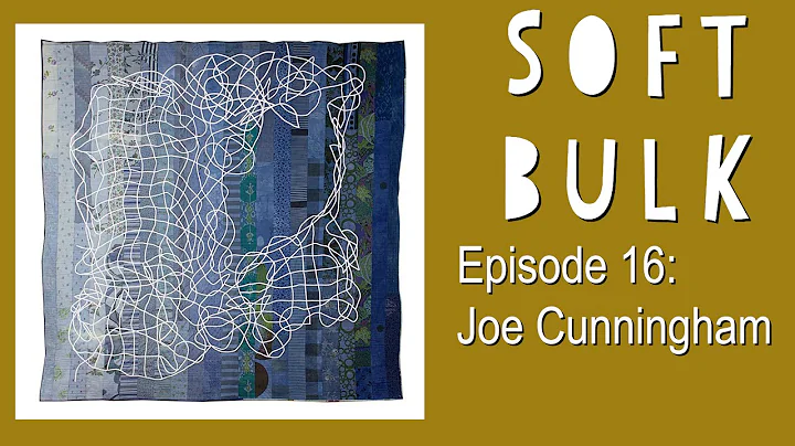 Ep 16: SOFT BULK Talking Quilts with Joe Cunningha...