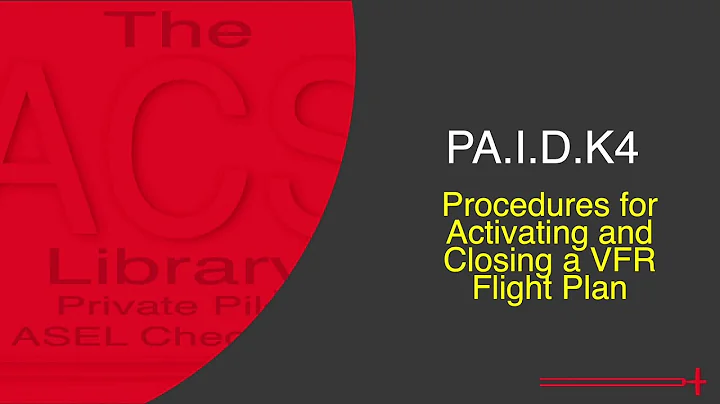 PA.I.D.K5 Procedures for Activating and Closing a VFR Flight Plan