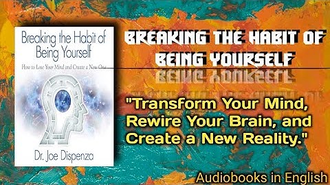 Breaking the Habit of Being Yourself by Dr. Joe Dispenza | summary in English