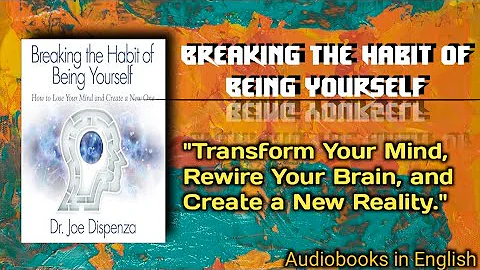 Breaking the Habit of Being Yourself by Dr. Joe Dispenza | summary in English