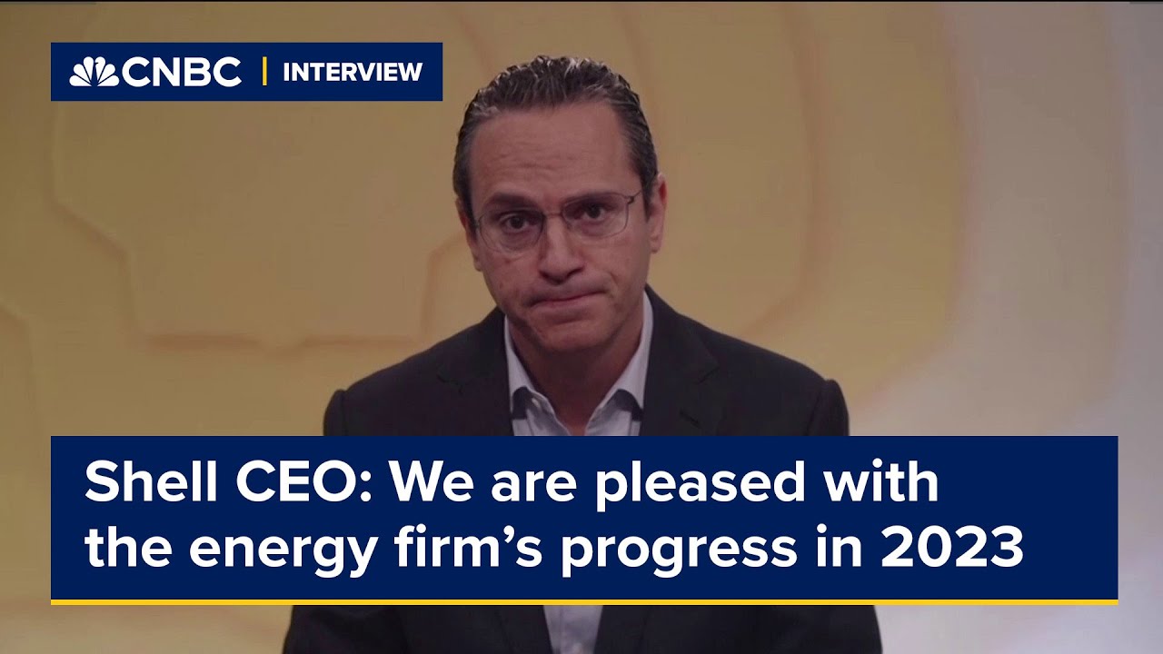 Shell CEO: We are pleased with the energy firm’s progress in 2023 - YouTube