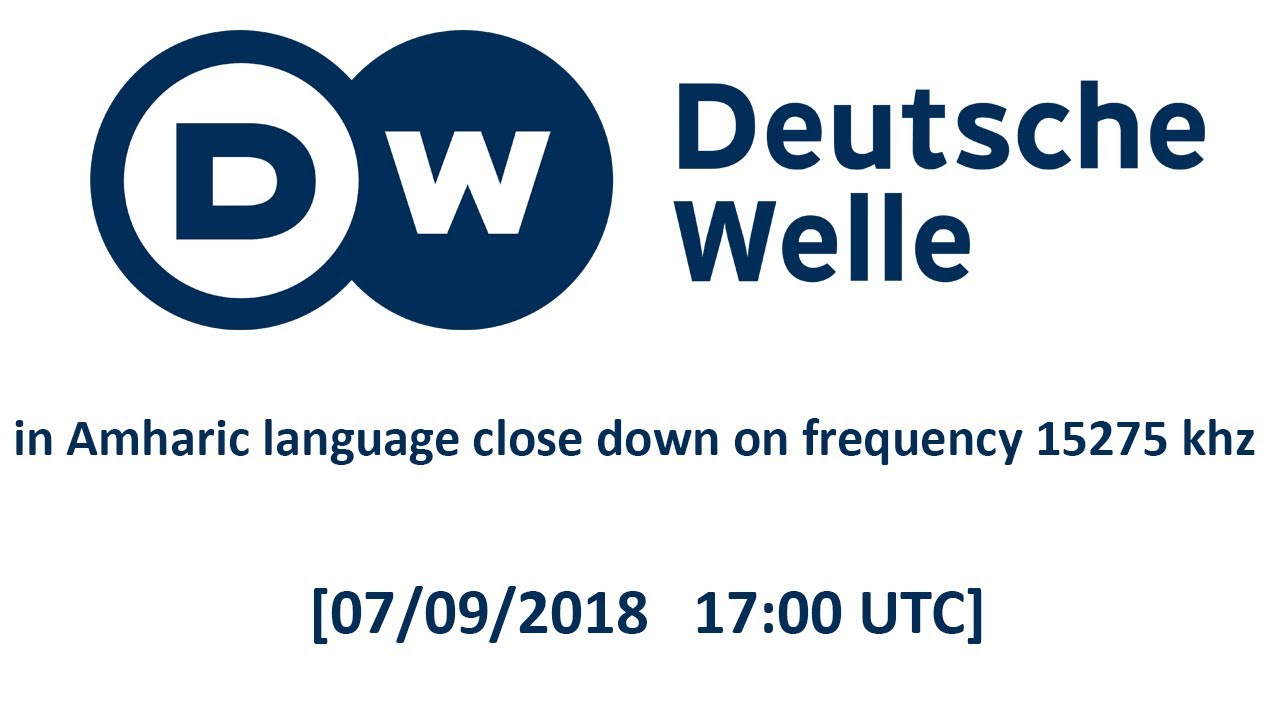 Deutsche Welle in Amharic language close down on frequency 15275 khz  [07/09/2018 | 17:00 UTC] - YouTube