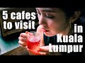 5 Trendy Cafes to visit in Kuala Lumpur