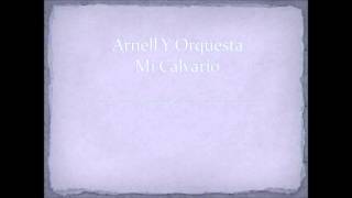 Video thumbnail of "Mi Calvario Arnell Y Orquesta"