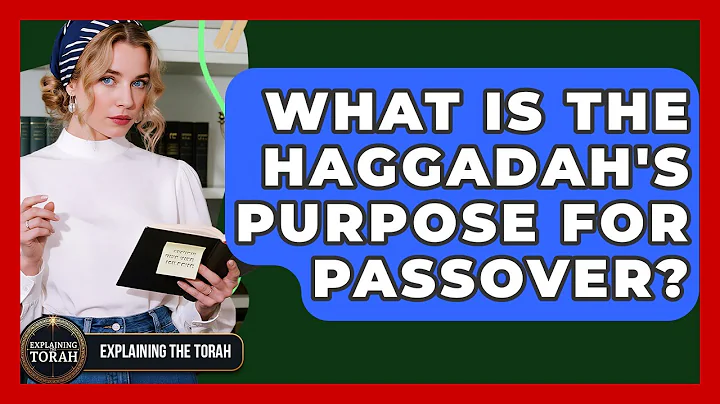 What Is The Haggadah's Purpose For Passover? - Explaining The Torah