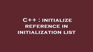 C++ : initialize reference in initialization list