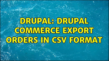 Drupal: Drupal Commerce Export Orders in CSV format