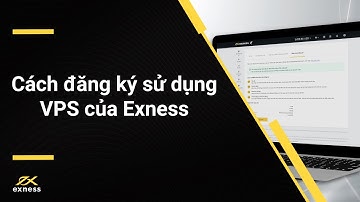 Cách đăng ký sử dụng VPS của Exness