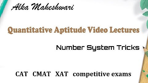 Number system tricks quantitative aptitude video lectures for CAT CMAT XAT competitive exams