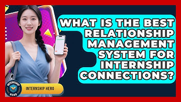 What Is The Best Relationship Management System For Internship Connections? - Internship Hero