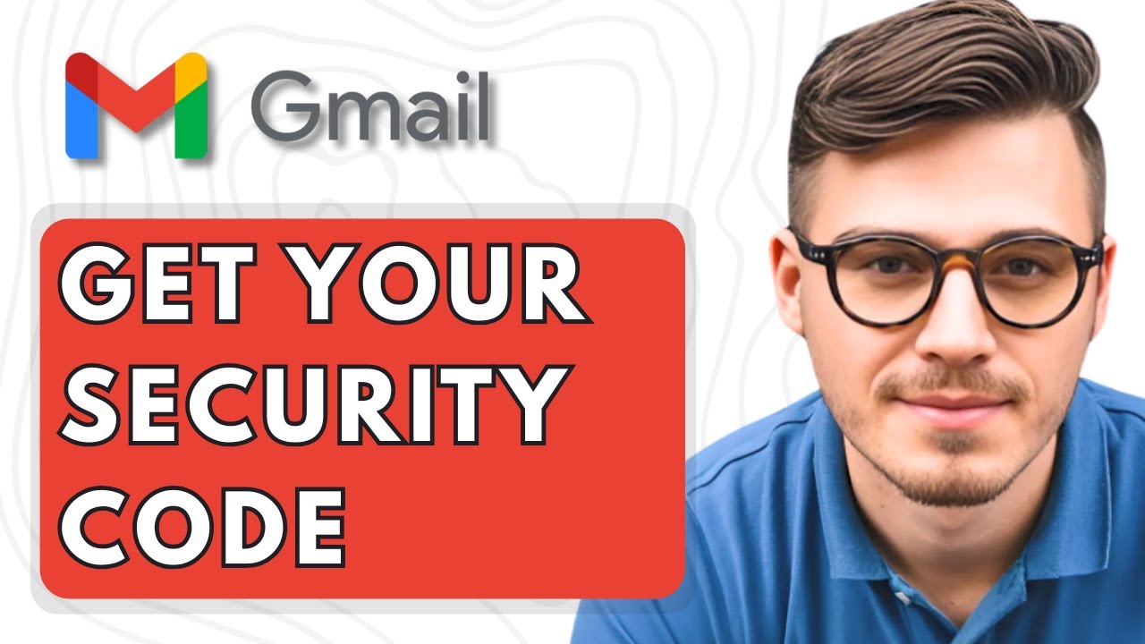 How To Get Your Security Code On Gmail [2025 Guide] - YouTube