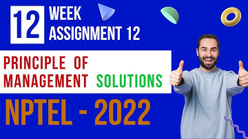 WEEK 12 | PRINCIPLE OF MANAGEMENT | ASSIGNMENT 12 SOLUTION | NPTEL 2022