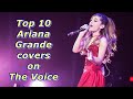 Top 10 - Ariana Grande covers on The Voice