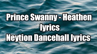 Prince Swanny - Heathen (lyrics)  [Neytion Dancehall lyrics]