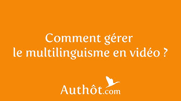 Comment gérer le multilinguisme en vidéo ?