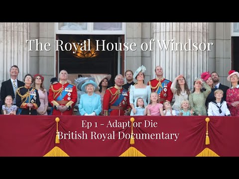 The Royal House Of Windsor - Episode 1 - Adapt or Die - British Royal Family Documentary