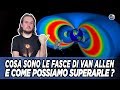 Cosa sono le fasce di Van Allen e come possiamo superarle ?
