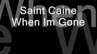Video thumbnail of "Saint Caine - When Im Gone"