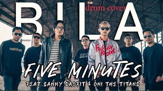 Five Minutes Feat Sanny Saofit & Oni The Titans - Bila Drum Cover 4K