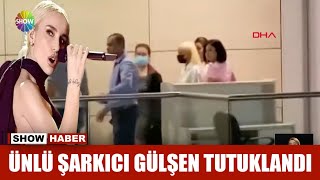 Ünlü şarkıcı Gülşen tutuklandı