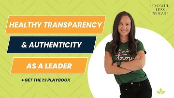 Healthy Transparency and Authenticity in Leadership | Lead with Less Podcast
