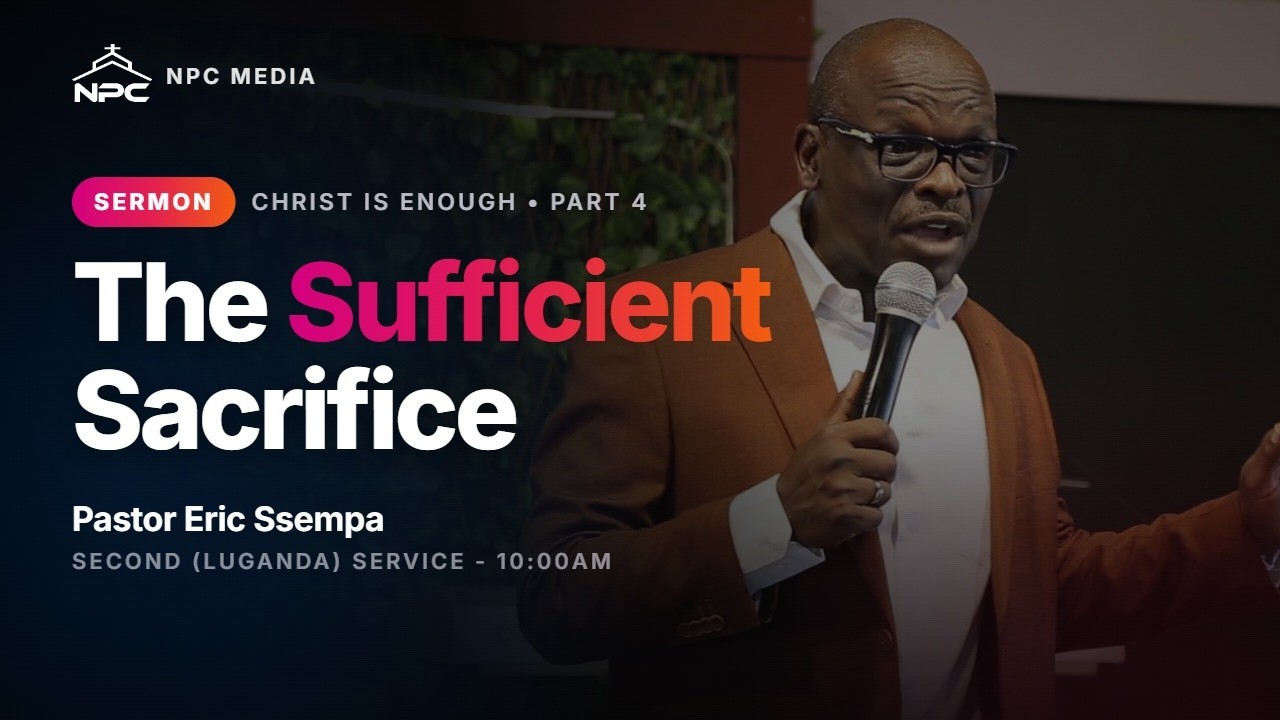 The Sufficient Sacrifice | Luganda Service | Pastor Eric Ssempa | NPC - Sermon from Namugongo Pentecostal Church