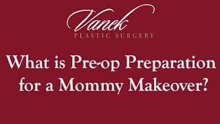 What is Pre-op Preparation for a Mommy Makeover?