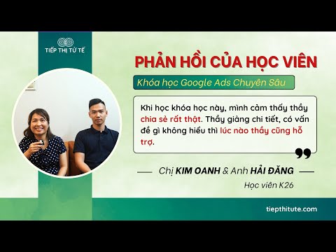 Phản Hồi Của Học Viên Về Khóa Học Google Ads Chuyên Sâu K28 - Tiếp Thị Tử Tế