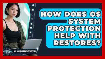 How Does OS System Protection Help With Restores? - All About Operating Systems