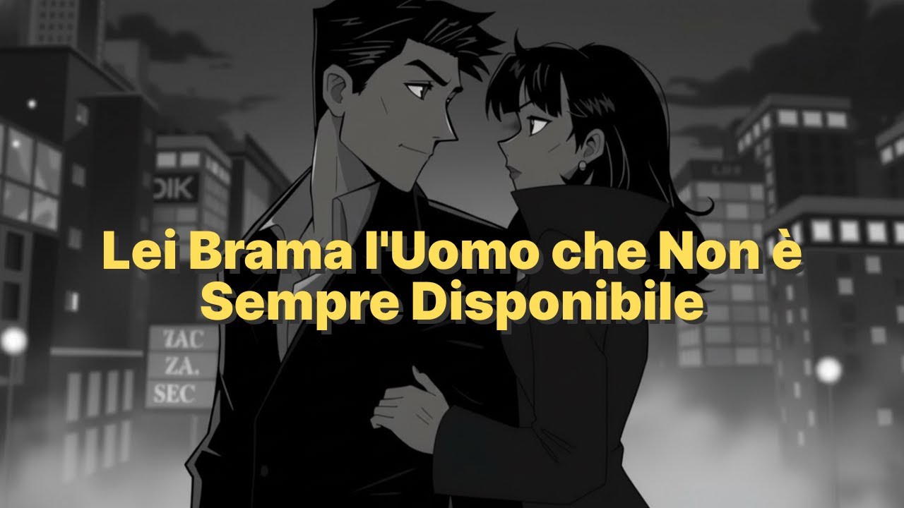 Perché Lei Brama l'Uomo che Non è Sempre Disponibile