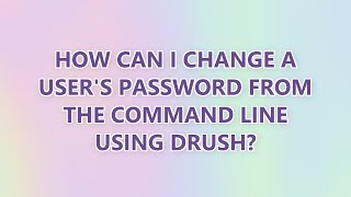 How can I change a user's password from the command line using Drush? (9 SOLUTIONS!!)