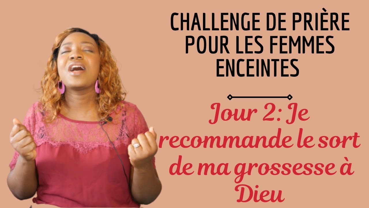 JE RECOMMANDE LE SORT DE MA GROSSESSE À DIEU- JOUR 2 DU CHALLENGE DE PRIÈRE