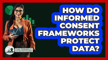 How Do Informed Consent Frameworks Protect Data? - The Friendly Statistician