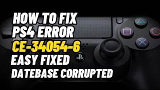 How To Fix PS4 Error CE-34054-6 DataBase Corrupted Fix & Make PS4 Faster
