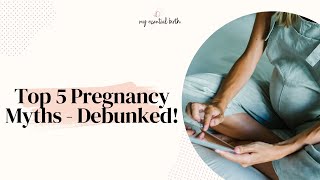 Top 5 Pregnancy Myths - Debunked