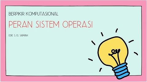 06. Berpikir Komputasional - Peran Sistem Operasi - Informatika Kelas X