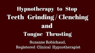 Teeth Clenching/Grinding & Tongue Thrusting - Hypnotherapy, Suzanne Robichaud, RCH