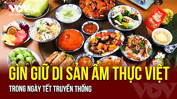 CHÀO XUÂN ẤT TỴ 2025 | Gìn giữ di sản ẩm thực Việt trong ngày Tết truyền thống | Báo Điện tử VOV