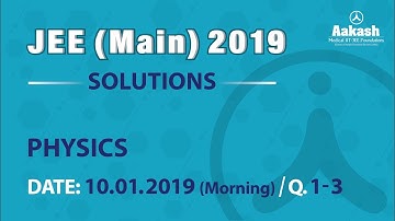 JEE Main Solutions Physics 10 January 2019 Morning Q. 01 to 03