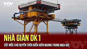 Nhà giàn DK1 - Cột mốc chủ quyền trên biển hiên ngang trong mưa gió | Báo Điện tử Tiếng nói Việt Nam