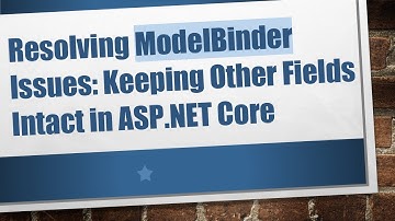Resolving ModelBinder Issues: Keeping Other Fields Intact in ASP.NET Core