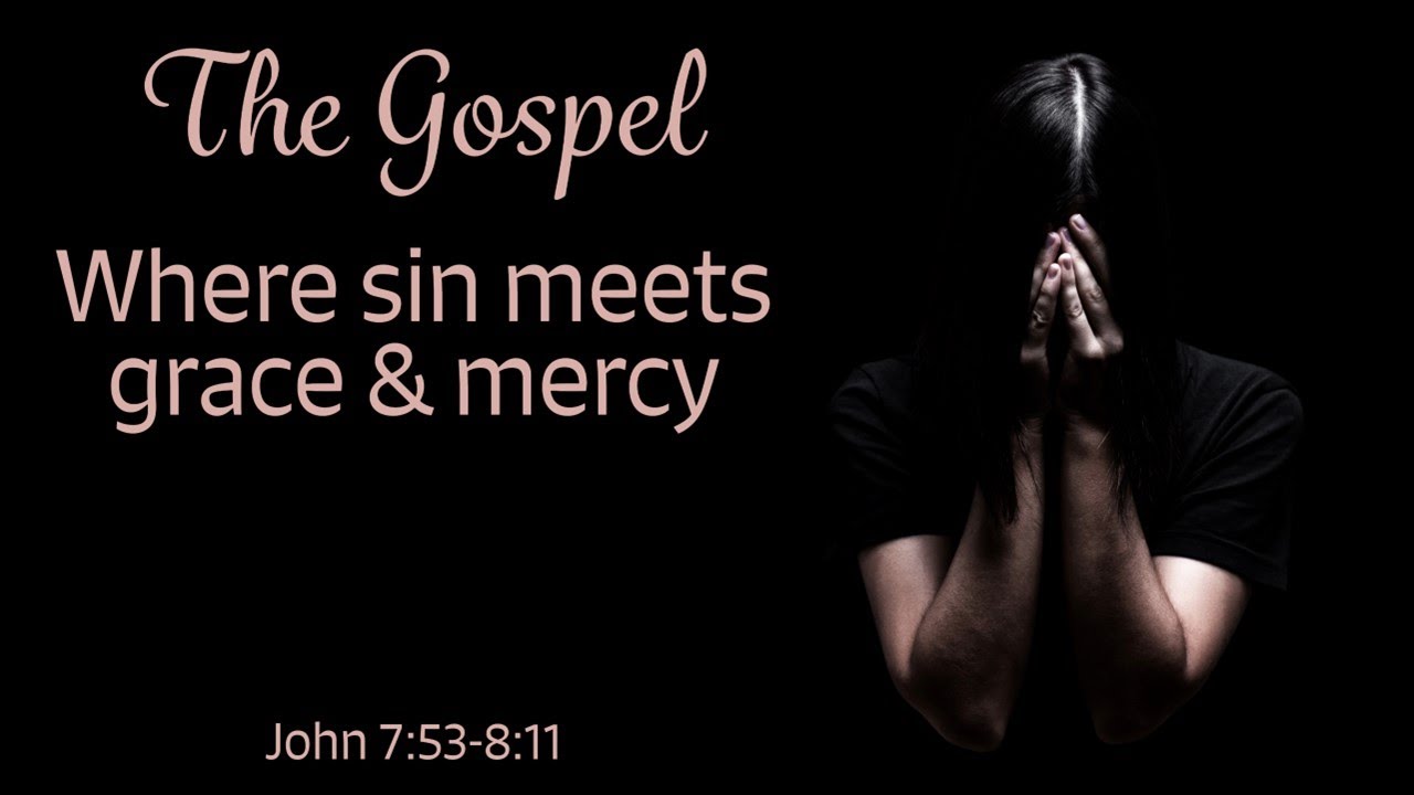 The gospel, where sin meets grace & mercy -- John 7:53-8:11 - YouTube