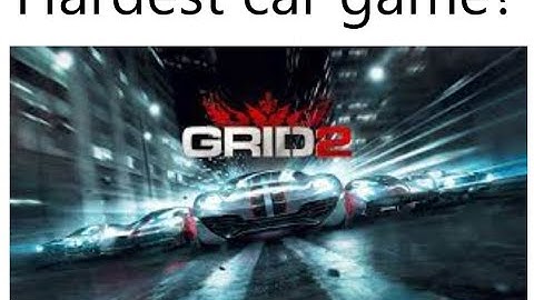 Grid 2 - Time attack Series (Hardest car game?)