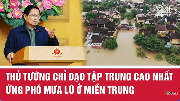 Thủ tướng chỉ đạo tập trung cao nhất ứng phó mưa lũ ở miền Trung | VTV24