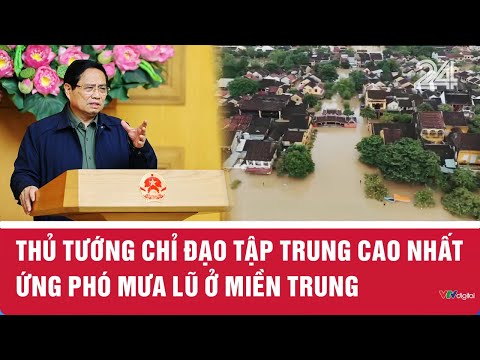 Thủ tướng chỉ đạo tập trung cao nhất ứng phó mưa lũ ở miền Trung | VTV24