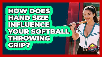 How Does Hand Size Influence Your Softball Throwing Grip? - Softball Basics and Beyond